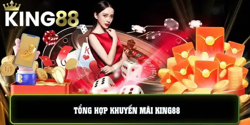 Tổng hợp những chương trình khuyến mãi tại King88